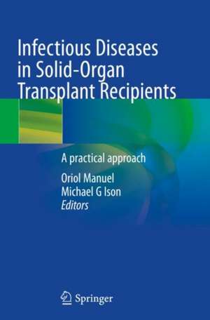 Infectious Diseases in Solid-Organ Transplant Recipients: A practical approach de Oriol Manuel