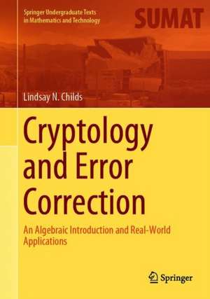 Cryptology and Error Correction: An Algebraic Introduction and Real-World Applications de Lindsay N. Childs