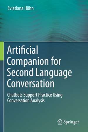 Artificial Companion for Second Language Conversation: Chatbots Support Practice Using Conversation Analysis de Sviatlana Höhn