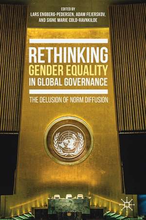 Rethinking Gender Equality in Global Governance: The Delusion of Norm Diffusion de Lars Engberg-Pedersen