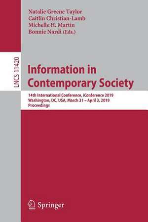 Information in Contemporary Society: 14th International Conference, iConference 2019, Washington, DC, USA, March 31–April 3, 2019, Proceedings de Natalie Greene Taylor