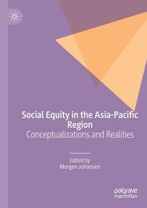 Social Equity in the Asia-Pacific Region: Conceptualizations and Realities de Morgen Johansen