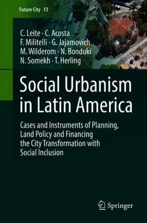 Social Urbanism in Latin America: Cases and Instruments of Planning, Land Policy and Financing the City Transformation with Social Inclusion de Carlos Leite