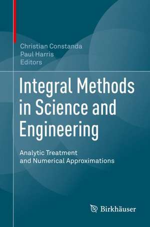 Integral Methods in Science and Engineering: Analytic Treatment and Numerical Approximations de Christian Constanda