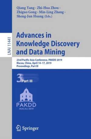 Advances in Knowledge Discovery and Data Mining: 23rd Pacific-Asia Conference, PAKDD 2019, Macau, China, April 14-17, 2019, Proceedings, Part III de Qiang Yang