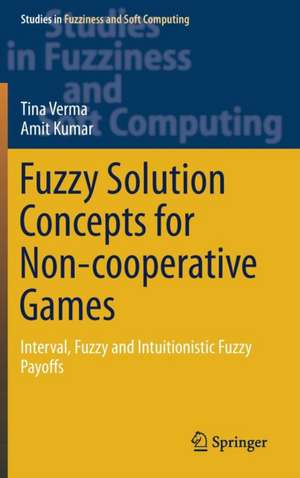 Fuzzy Solution Concepts for Non-cooperative Games: Interval, Fuzzy and Intuitionistic Fuzzy Payoffs de Tina Verma