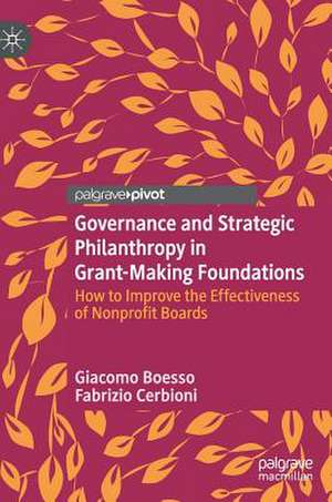 Governance and Strategic Philanthropy in Grant-Making Foundations: How to Improve the Effectiveness of Nonprofit Boards de Giacomo Boesso