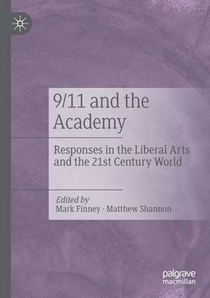 9/11 and the Academy: Responses in the Liberal Arts and the 21st Century World de Mark Finney