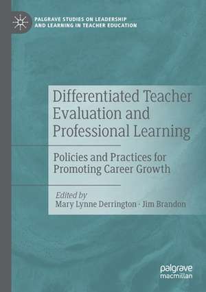 Differentiated Teacher Evaluation and Professional Learning: Policies and Practices for Promoting Career Growth de Mary Lynne Derrington