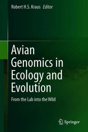 Avian Genomics in Ecology and Evolution: From the Lab into the Wild de Robert H. S. Kraus