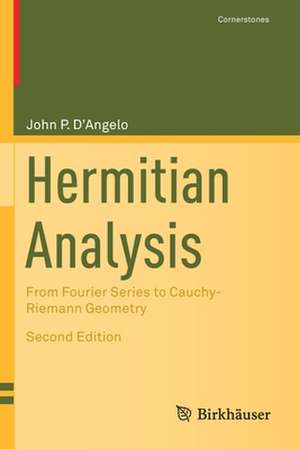 Hermitian Analysis: From Fourier Series to Cauchy-Riemann Geometry de John P. D'Angelo