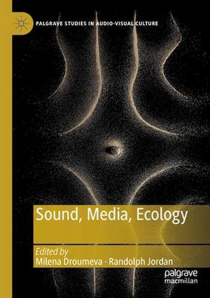 Sound, Media, Ecology de Milena Droumeva