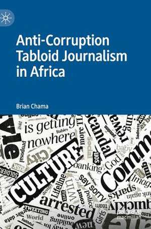 Anti-Corruption Tabloid Journalism in Africa de Brian Chama