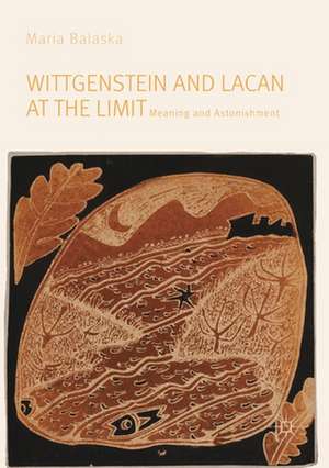 Wittgenstein and Lacan at the Limit: Meaning and Astonishment de Maria Balaska