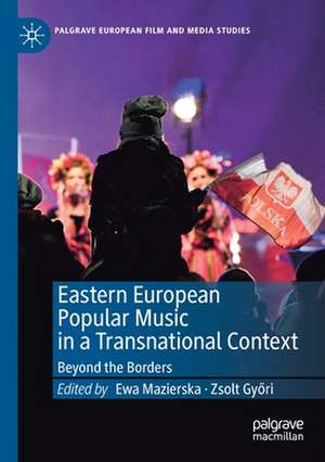 Eastern European Popular Music in a Transnational Context: Beyond the Borders de Ewa Mazierska