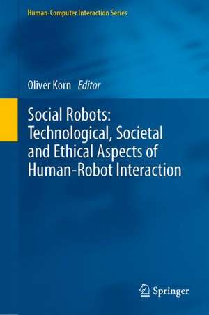 Social Robots: Technological, Societal and Ethical Aspects of Human-Robot Interaction de Oliver Korn