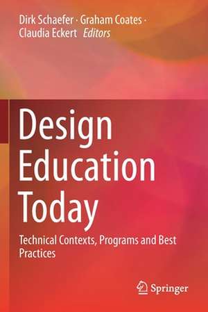 Design Education Today: Technical Contexts, Programs and Best Practices de Dirk Schaefer