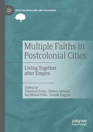 Multiple Faiths in Postcolonial Cities: Living Together after Empire de Jonathan Dunn