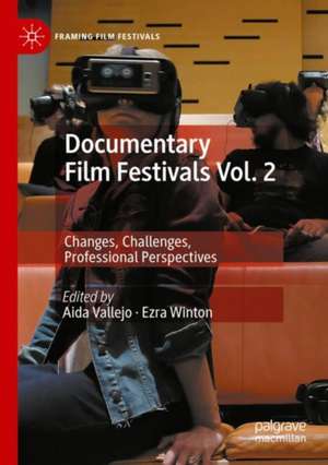 Documentary Film Festivals Vol. 2: Changes, Challenges, Professional Perspectives de Aida Vallejo