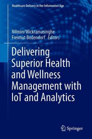 Delivering Superior Health and Wellness Management with IoT and Analytics de Nilmini Wickramasinghe