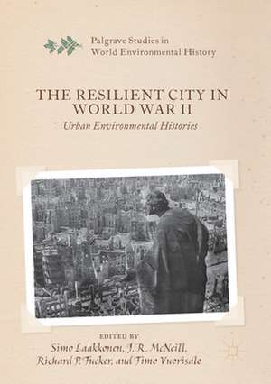 The Resilient City in World War II: Urban Environmental Histories de Simo Laakkonen