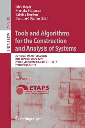 Tools and Algorithms for the Construction and Analysis of Systems: 25 Years of TACAS: TOOLympics, Held as Part of ETAPS 2019, Prague, Czech Republic, April 6–11, 2019, Proceedings, Part III de Dirk Beyer