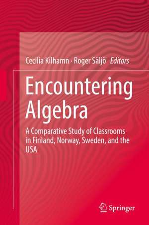 Encountering Algebra: A Comparative Study of Classrooms in Finland, Norway, Sweden, and the USA de Cecilia Kilhamn