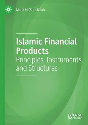 Islamic Financial Products: Principles, Instruments and Structures de Mohd Ma'Sum Billah