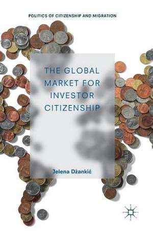 The Global Market for Investor Citizenship de Jelena Džankić