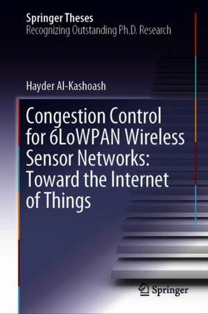 Congestion Control for 6LoWPAN Wireless Sensor Networks: Toward the Internet of Things de Hayder Al-Kashoash