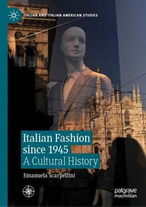 Italian Fashion since 1945: A Cultural History de Emanuela Scarpellini