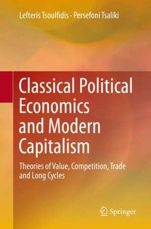 Classical Political Economics and Modern Capitalism: Theories of Value, Competition, Trade and Long Cycles de Lefteris Tsoulfidis