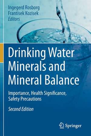 Drinking Water Minerals and Mineral Balance: Importance, Health Significance, Safety Precautions de Ingegerd Rosborg