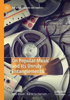 On Popular Music and Its Unruly Entanglements de Nick Braae