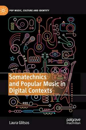 Somatechnics and Popular Music in Digital Contexts de Laura Glitsos