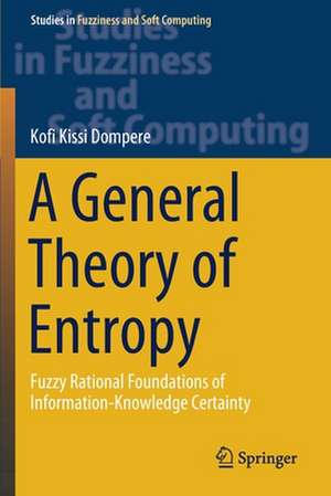 A General Theory of Entropy: Fuzzy Rational Foundations of Information-Knowledge Certainty de Kofi Kissi Dompere