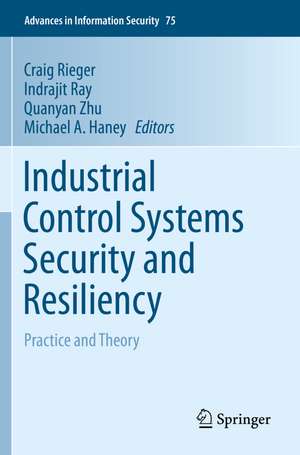 Industrial Control Systems Security and Resiliency: Practice and Theory de Craig Rieger