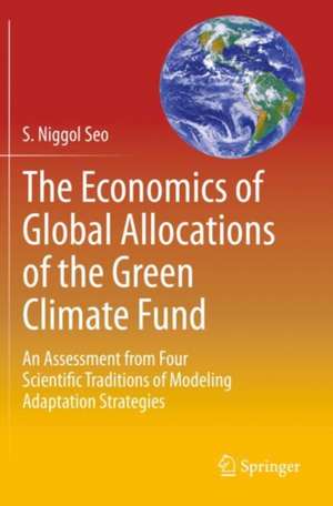 The Economics of Global Allocations of the Green Climate Fund: An Assessment from Four Scientific Traditions of Modeling Adaptation Strategies de S. Niggol Seo