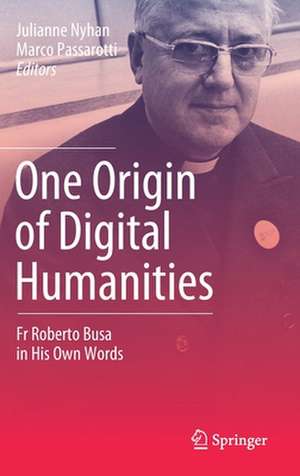 One Origin of Digital Humanities: Fr Roberto Busa in His Own Words de Julianne Nyhan