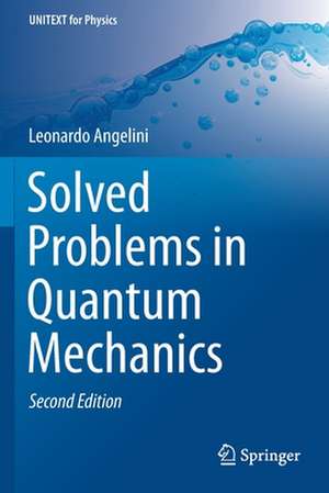 Solved Problems in Quantum Mechanics de Leonardo Angelini