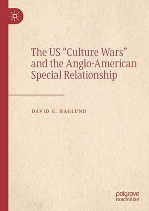 The US "Culture Wars" and the Anglo-American Special Relationship de David G. Haglund