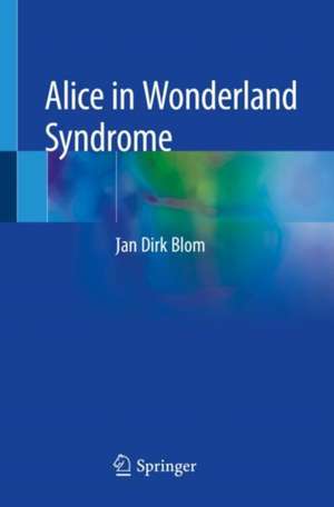 Alice in Wonderland Syndrome de Jan Dirk Blom