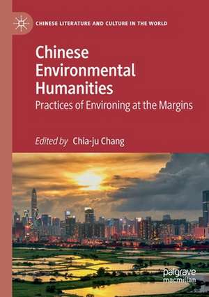 Chinese Environmental Humanities: Practices of Environing at the Margins de Chia-ju Chang