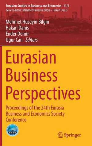 Eurasian Business Perspectives: Proceedings of the 24th Eurasia Business and Economics Society Conference de Mehmet Huseyin Bilgin