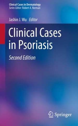 Clinical Cases in Psoriasis de Jashin J. Wu