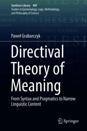 Directival Theory of Meaning: From Syntax and Pragmatics to Narrow Linguistic Content de Paweł Grabarczyk