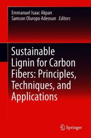 Sustainable Lignin for Carbon Fibers: Principles, Techniques, and Applications de Emmanuel Isaac Akpan