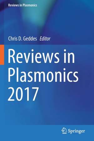 Reviews in Plasmonics 2017 de Chris D. Geddes