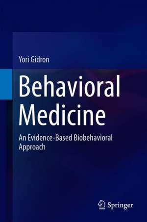 Behavioral Medicine: An Evidence-Based Biobehavioral Approach de Yori Gidron