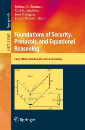 Foundations of Security, Protocols, and Equational Reasoning: Essays Dedicated to Catherine A. Meadows de Joshua D. Guttman